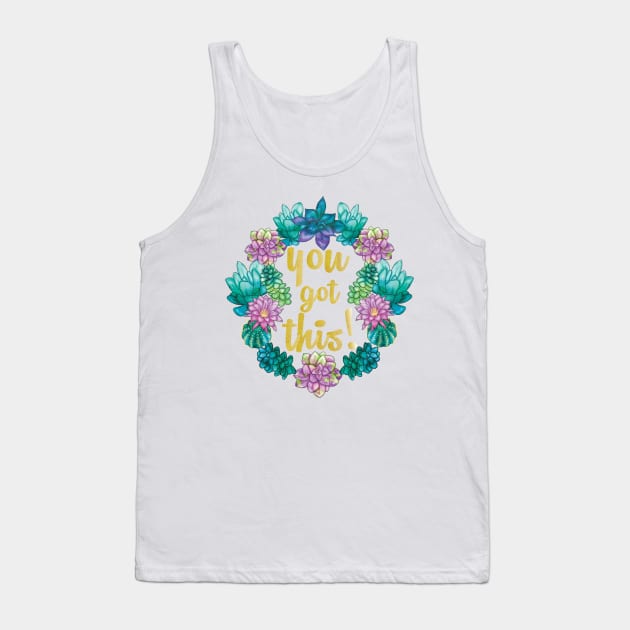 You got this, with cactus and succulents Tank Top by gaynorcarradice